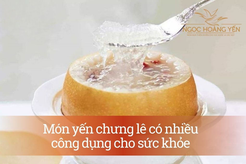 Món yến chưng lê có nhiều công dụng cho sức khỏe