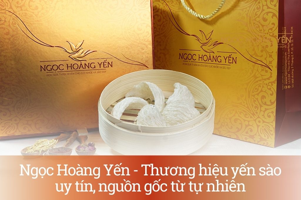 Ngọc Hoàng Yến - Thương hiệu yến sào uy tín, nguồn gốc từ tự nhiên