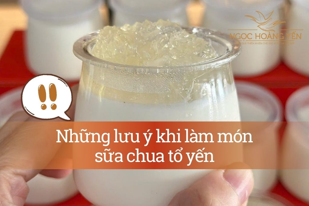 Những lưu ý khi làm món sữa chua tổ yến