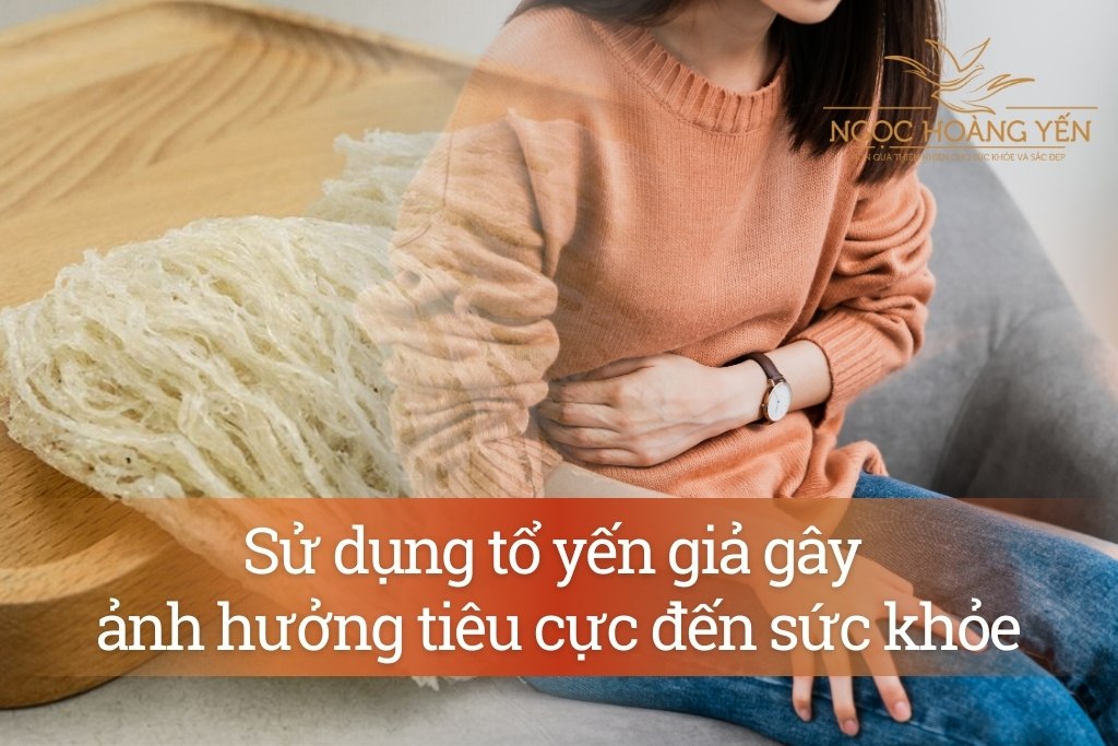 Sử dụng tổ yến giả gây ảnh hưởng tiêu cực đến sức khỏe