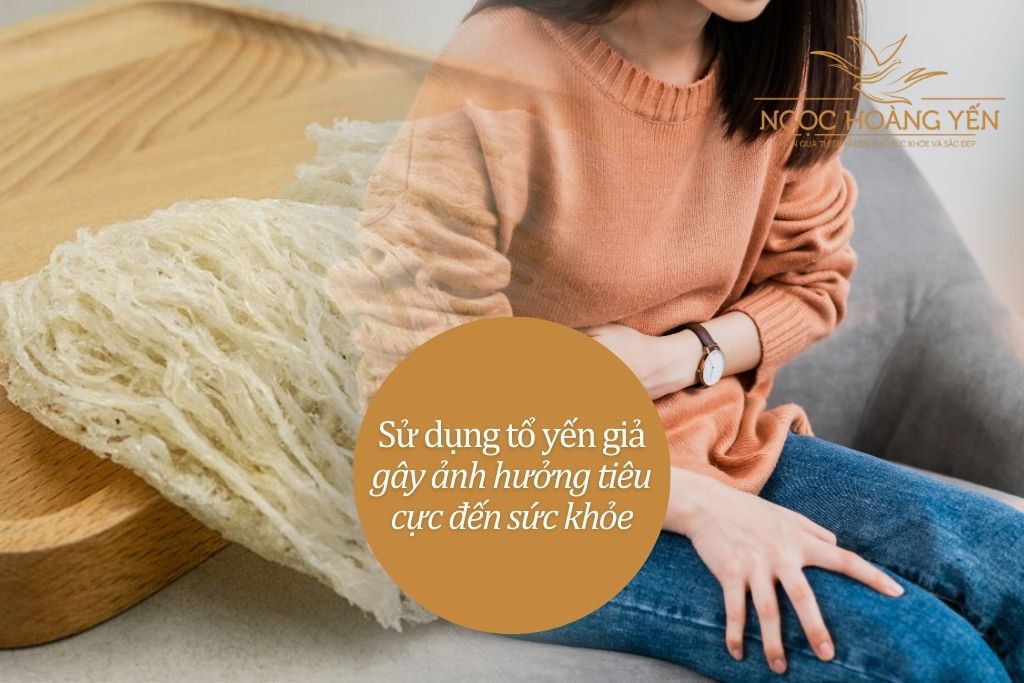 Sử dụng tổ yến giả gây ảnh hưởng tiêu cực đến sức khỏe