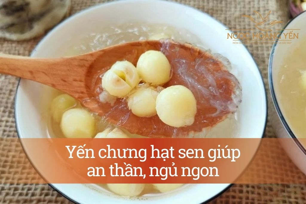 Yến chưng hạt sen giúp an thần, ngủ ngon