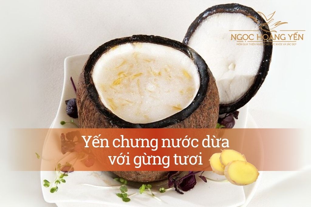 Yến chưng nước dừa với gừng tươi