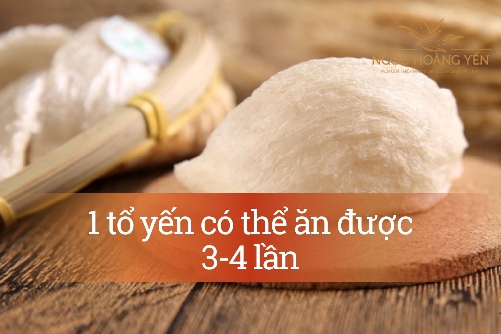 1 tổ yến có thể ăn được 3-4 lần