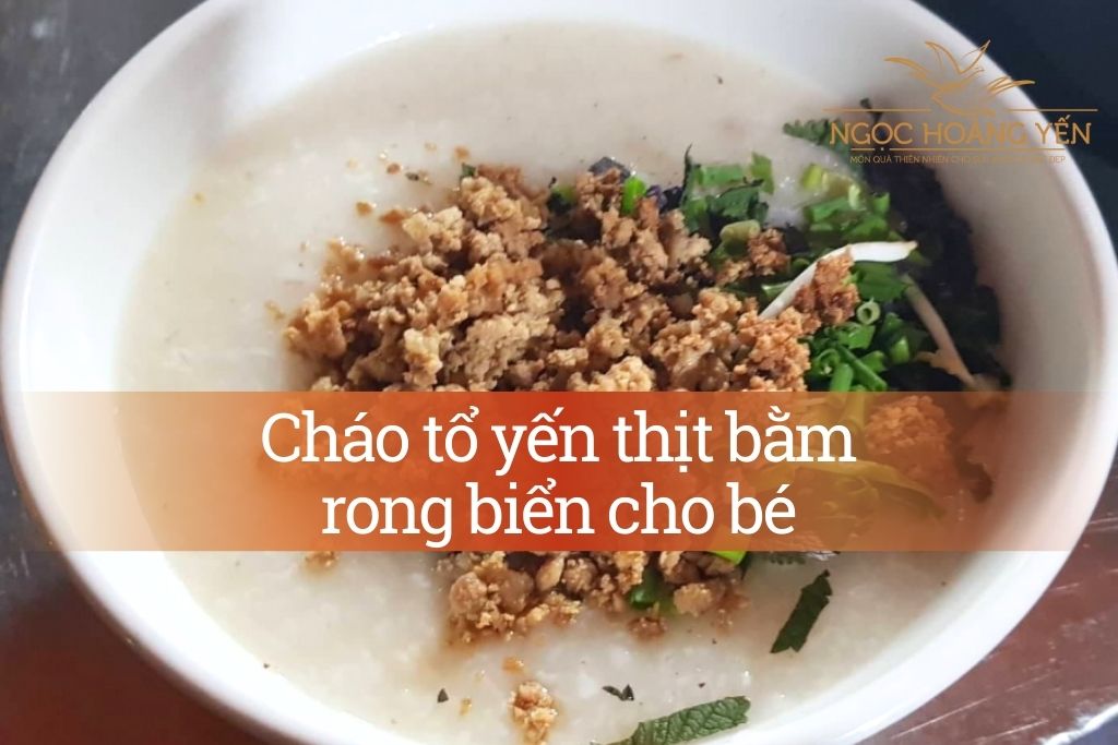 Cháo tổ yến thịt bằm rong biển cho bé