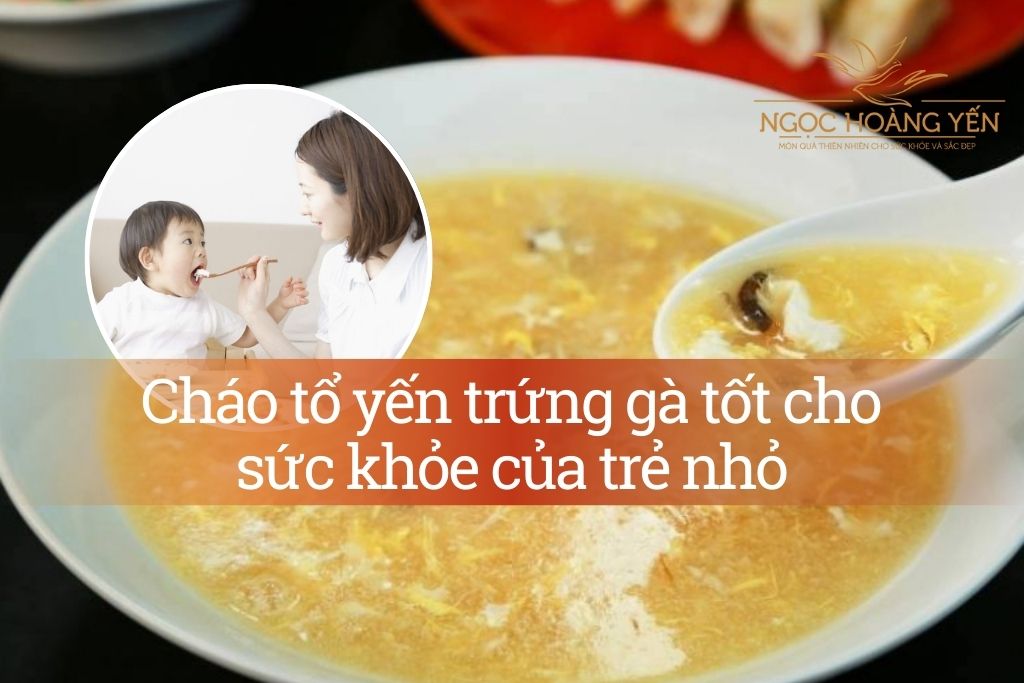 Cháo tổ yến trứng gà tốt cho sức khỏe của trẻ nhỏ