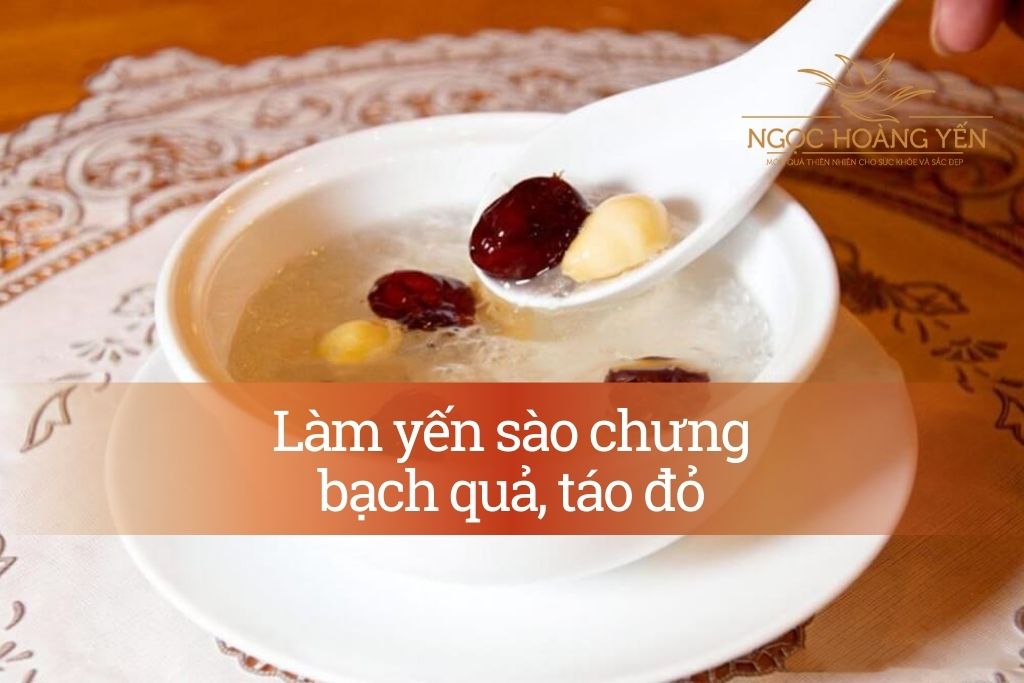 Làm yến sào chưng bạch quả, táo đỏ