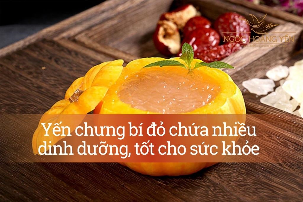 Yến chưng bí đỏ chứa nhiều dinh dưỡng, tốt cho sức khỏe