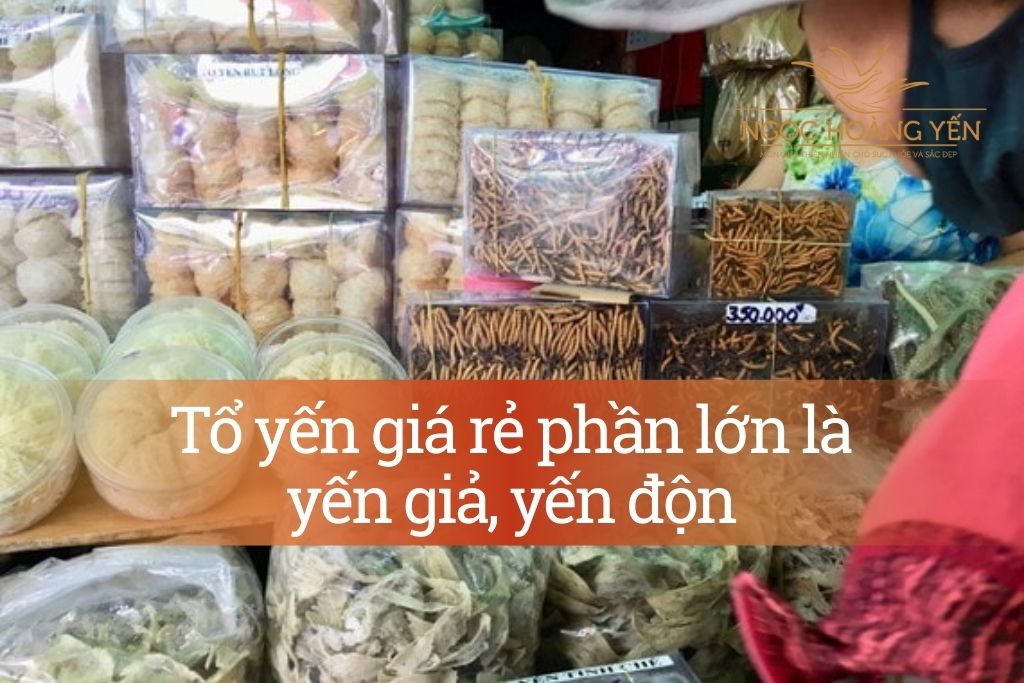 Tổ yến giá rẻ phần lớn là yến giả, yến độn