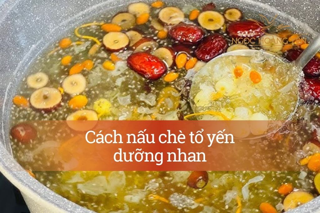 Cách nấu chè tổ yến dưỡng nhan