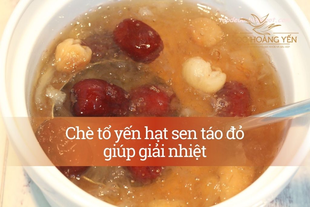 Chè tổ yến hạt sen táo đỏ giúp giải nhiệt