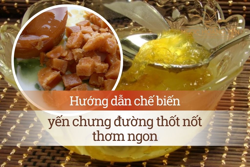 Hướng dẫn chế biến yến chưng đường thốt nốt thơm ngon