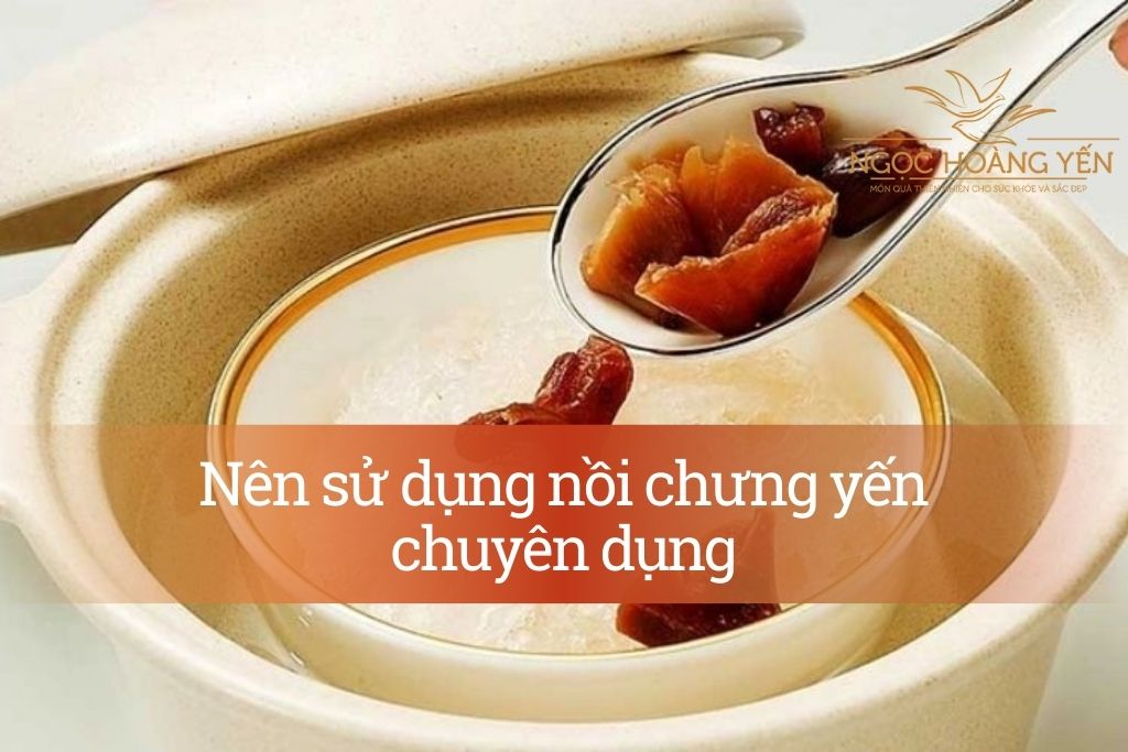 Nên sử dụng nồi chưng yến chuyên dụng