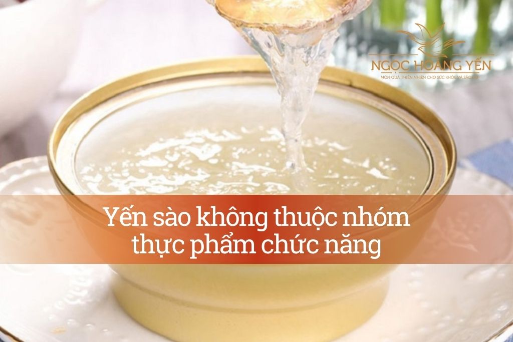 Yến sào không thuộc nhóm thực phẩm chức năng