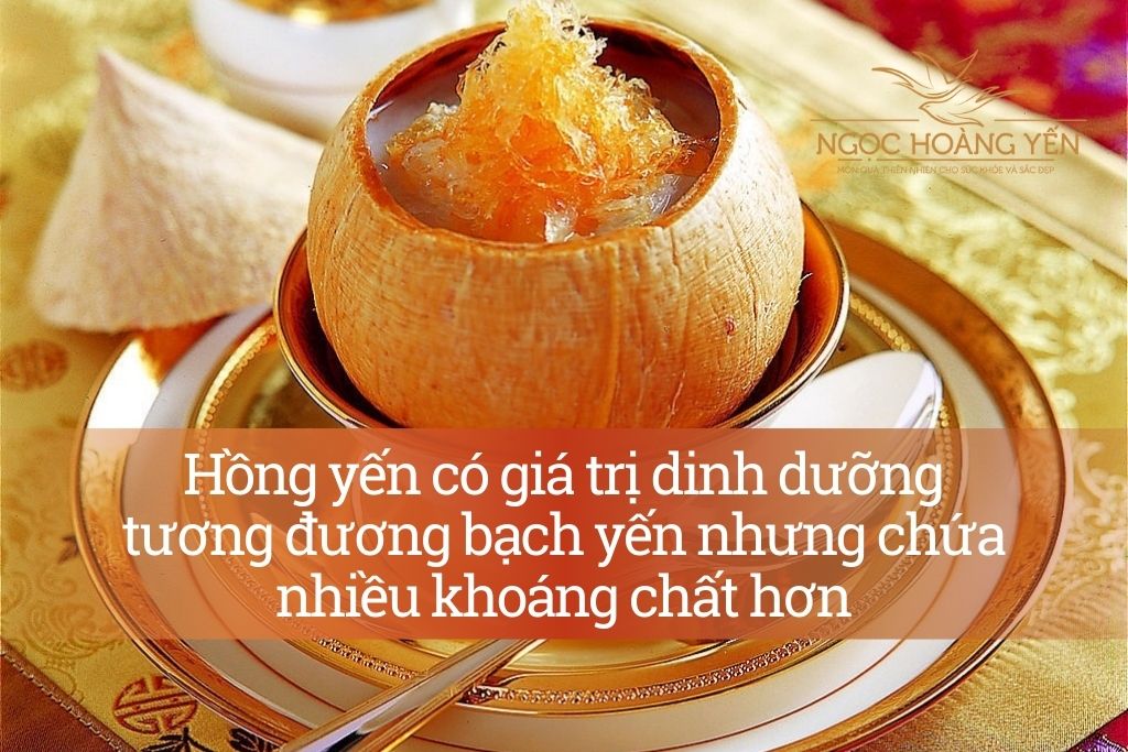 Hồng yến có giá trị dinh dưỡng tương đương bạch yến nhưng chứa nhiều khoáng chất hơn