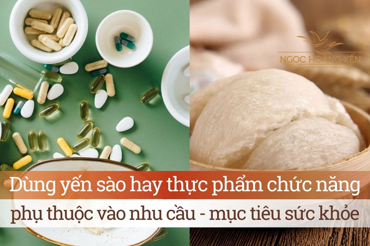 Nên dùng yến sào hay thực phẩm chức năng?