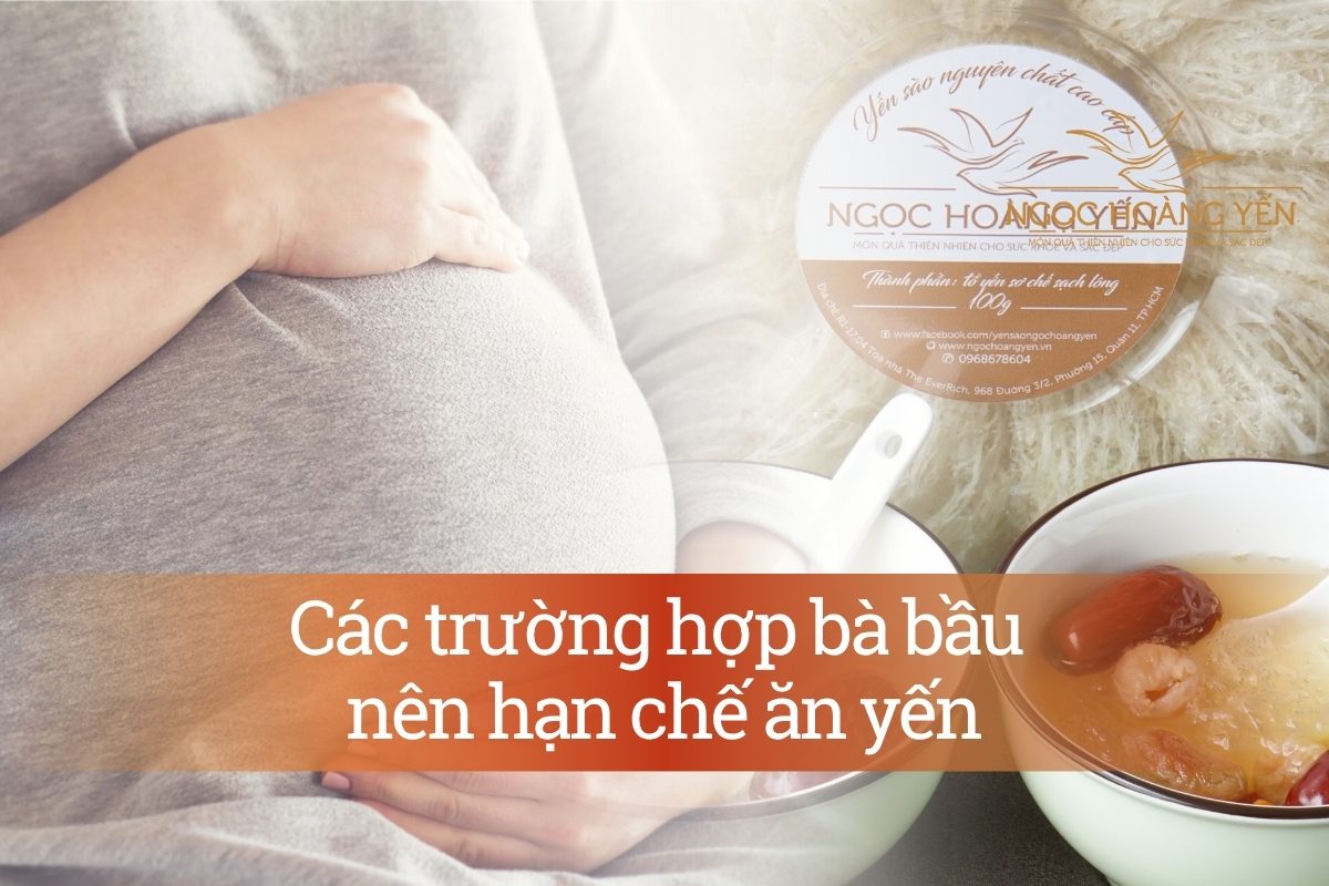 Các trường hợp bà bầu nên hạn chế ăn yến