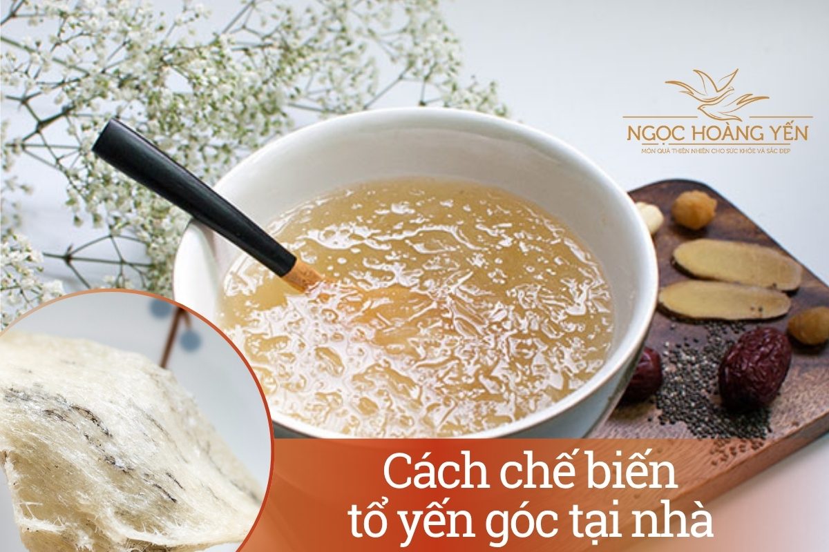 Cách chế biến tổ yến góc tại nhà