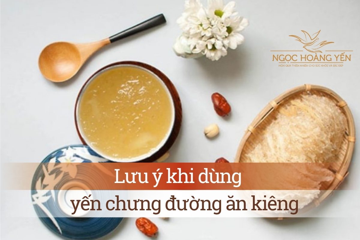 Lưu ý khi dùng yến chưng đường ăn kiêng