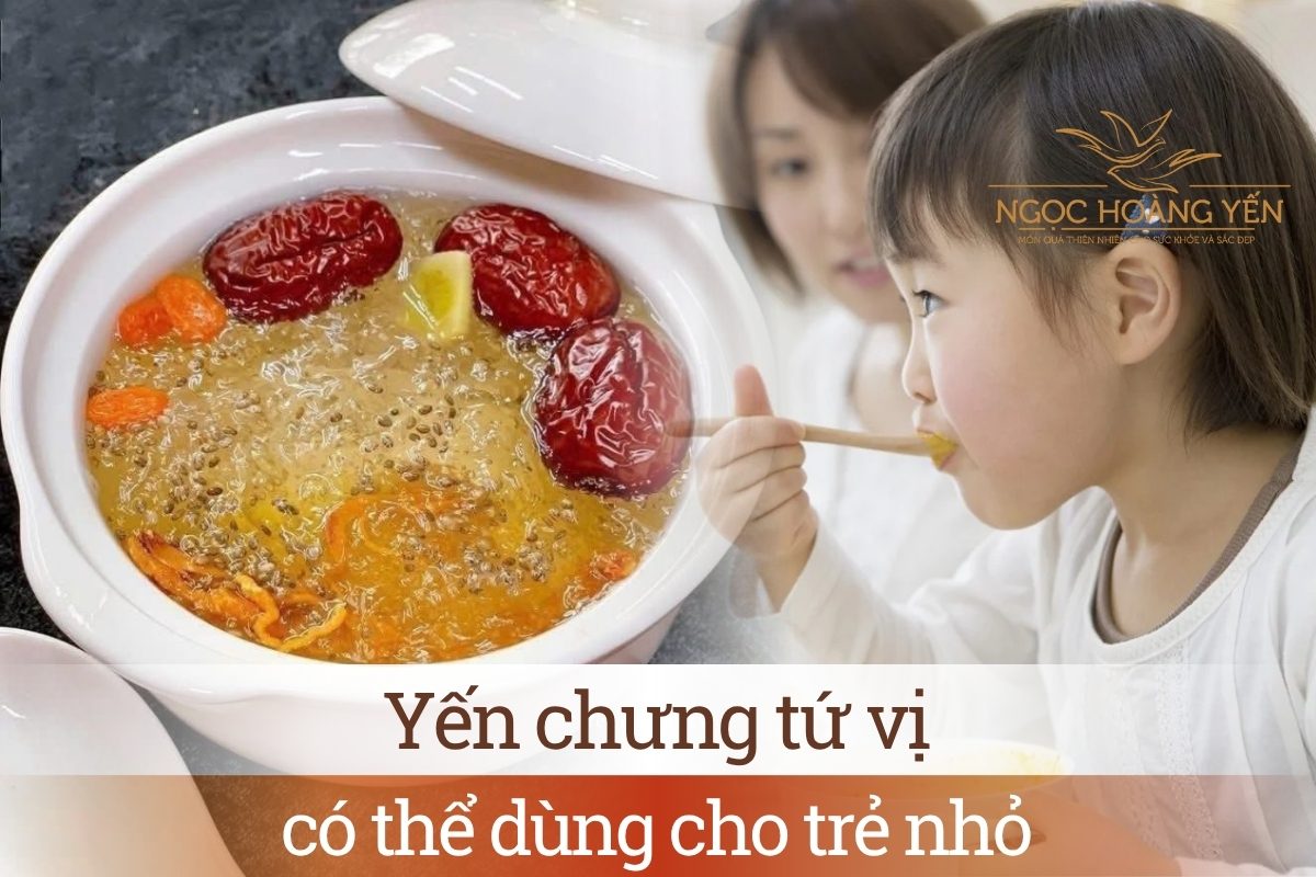 Yến chưng tứ vị có thể dùng cho trẻ nhỏ