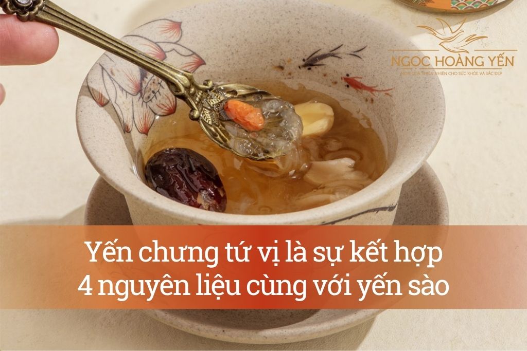 Yến chưng tứ vị là sự kết hợp 4 nguyên liệu cùng với yến sào