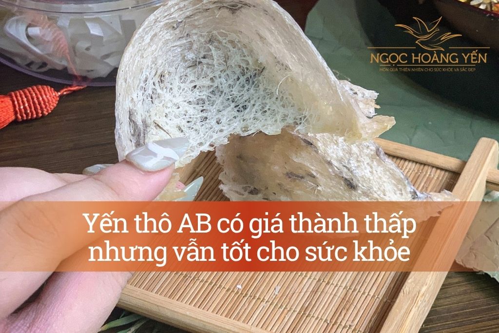 Yến thô AB có giá thành thấp nhưng vẫn tốt cho sức khỏe