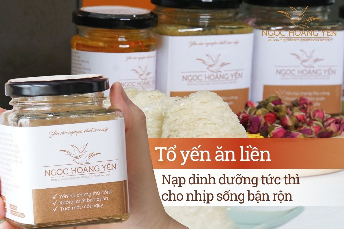 Tổ yến ăn liền - Nạp dinh dưỡng tức thì cho nhịp sống bận rộn