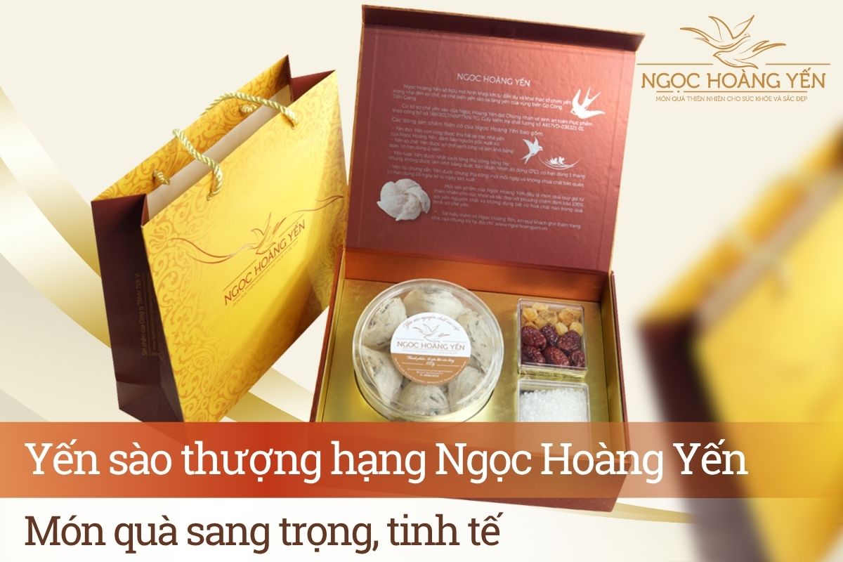 Yến sào thượng hạng Ngọc Hoàng Yến – Món quà sang trọng, tinh tế