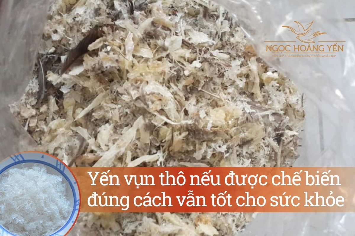 Yến vụn thô nếu được chế biến đúng cách vẫn tốt cho sức khỏe