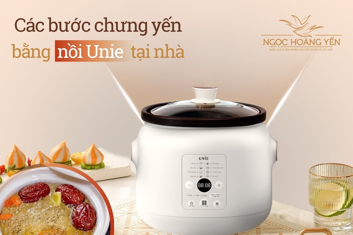 Các bước chưng yến bằng nồi Unie tại nhà