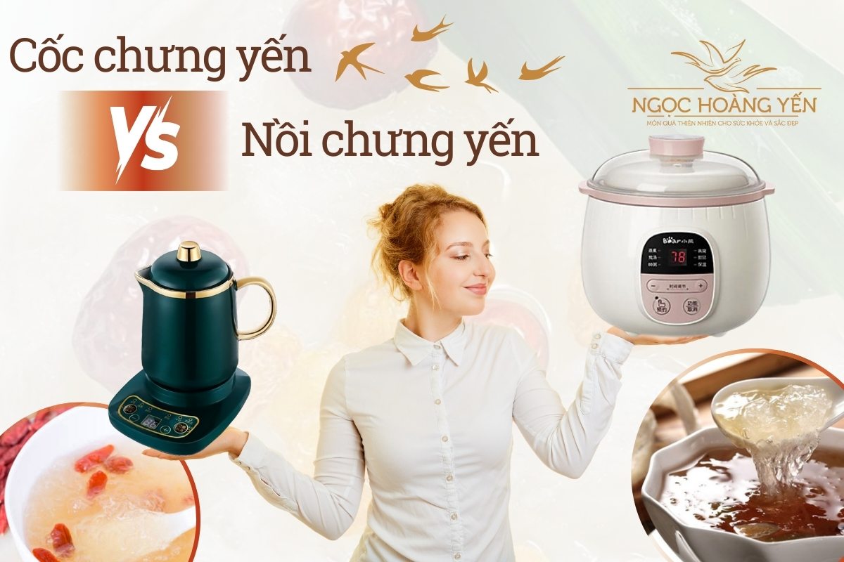 So sánh cốc chưng yến với nồi chưng yến