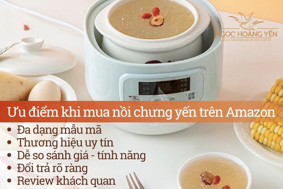 Ưu điểm khi mua nồi chưng yến trên Amazon