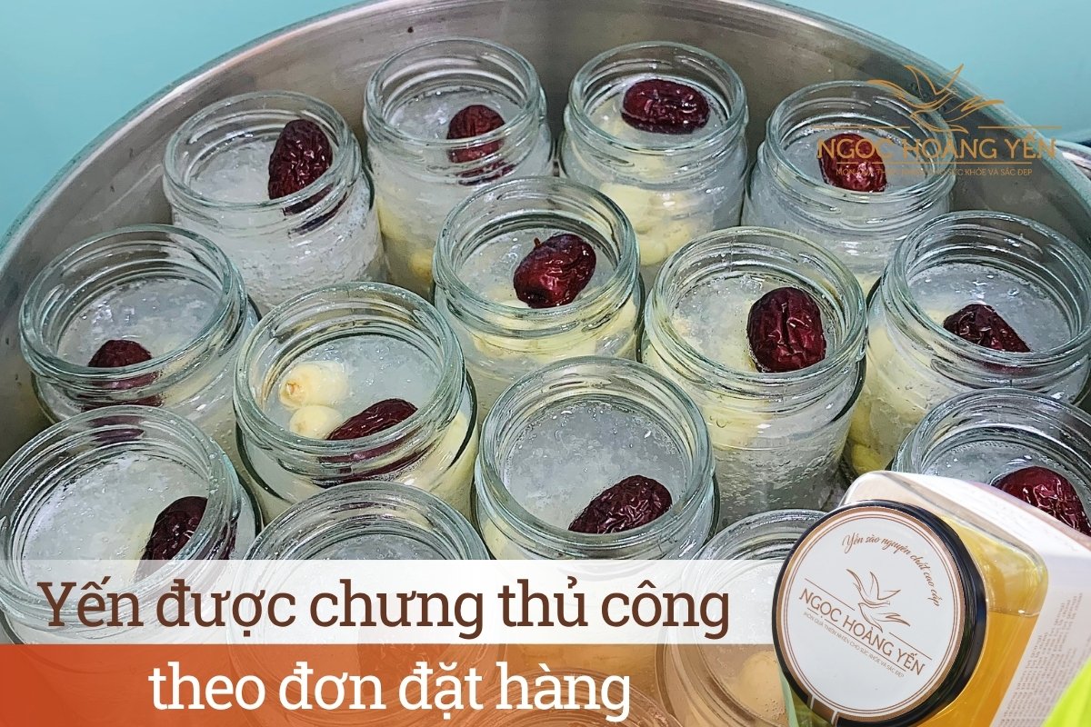 Yến được chưng thủ công theo đơn đặt hàng