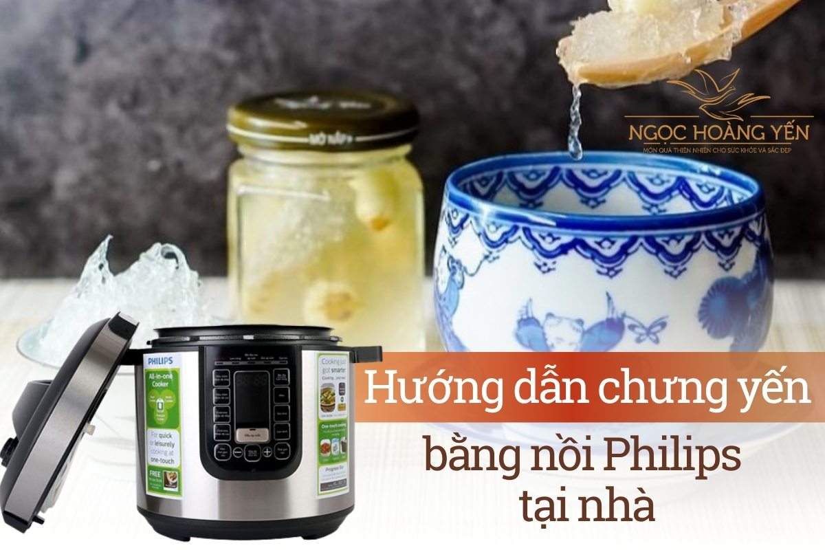 Hướng dẫn chưng yến bằng nồi Philips tại nhà