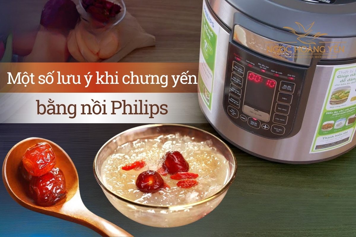 Một số lưu ý khi chưng yến bằng nồi Philips