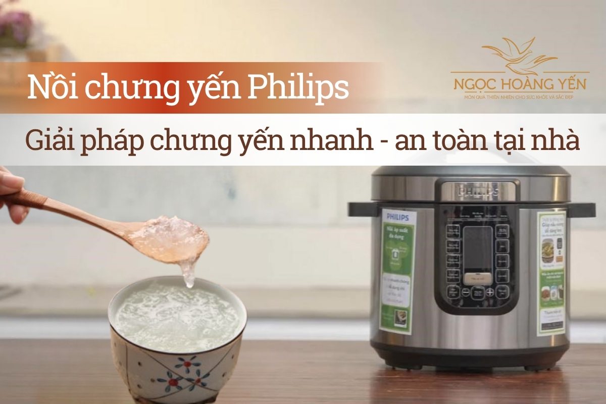 Nồi chưng yến Philips: Giải pháp chưng yến nhanh - an toàn tại nhà