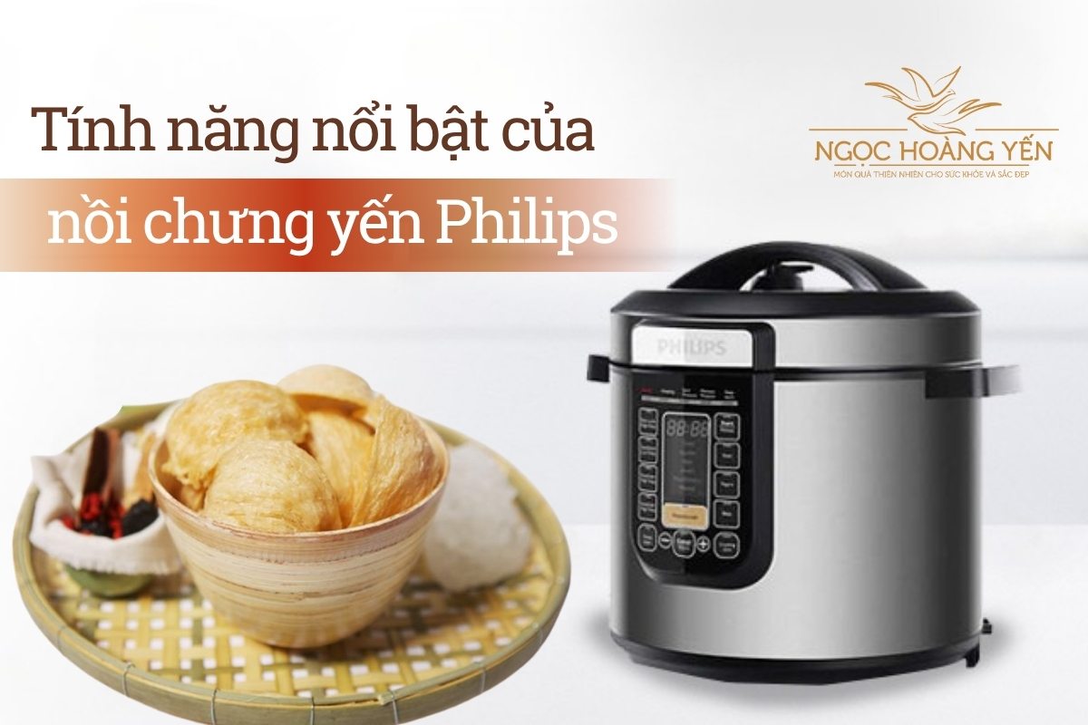 Tính năng nổi bật của nồi chưng yến Philips