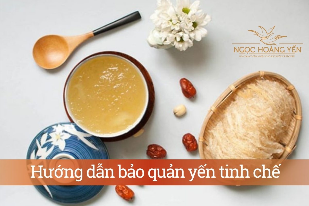 Hướng dẫn bảo quản yến tinh chế