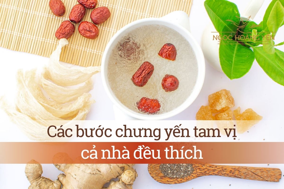 Các bước chưng yến tam vị cả nhà đều thích