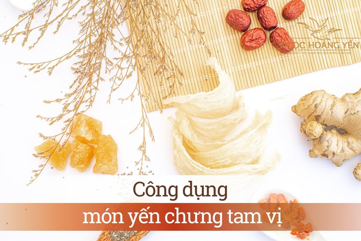 Các công dụng của món yến chưng tam vị