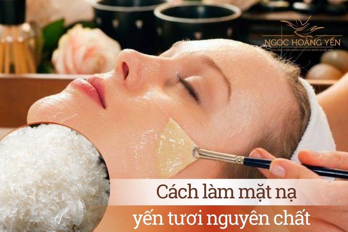 Cách làm mặt nạ yến tươi nguyên chất