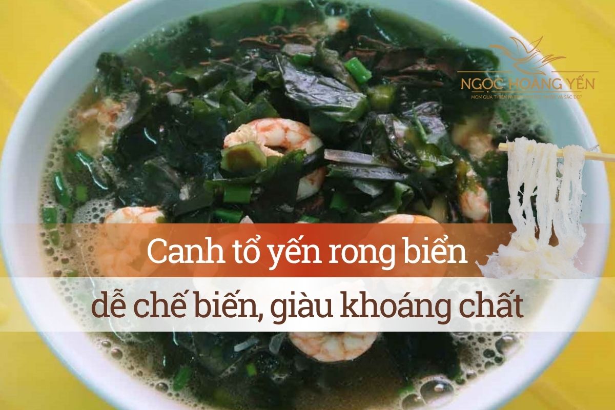 Canh tổ yến rong biển dễ chế biến, giàu khoáng chất