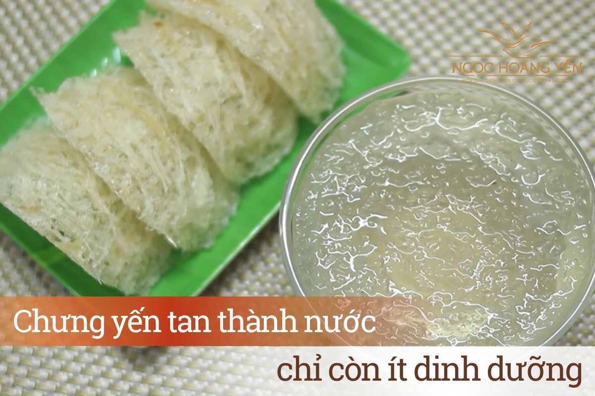 Chưng yến tan thành nước chỉ còn ít dinh dưỡng