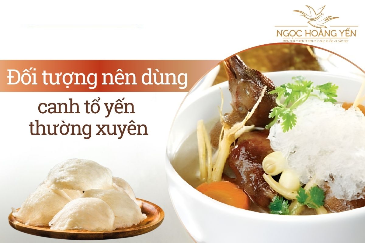 Đối tượng nên dùng canh tổ yến thường xuyên