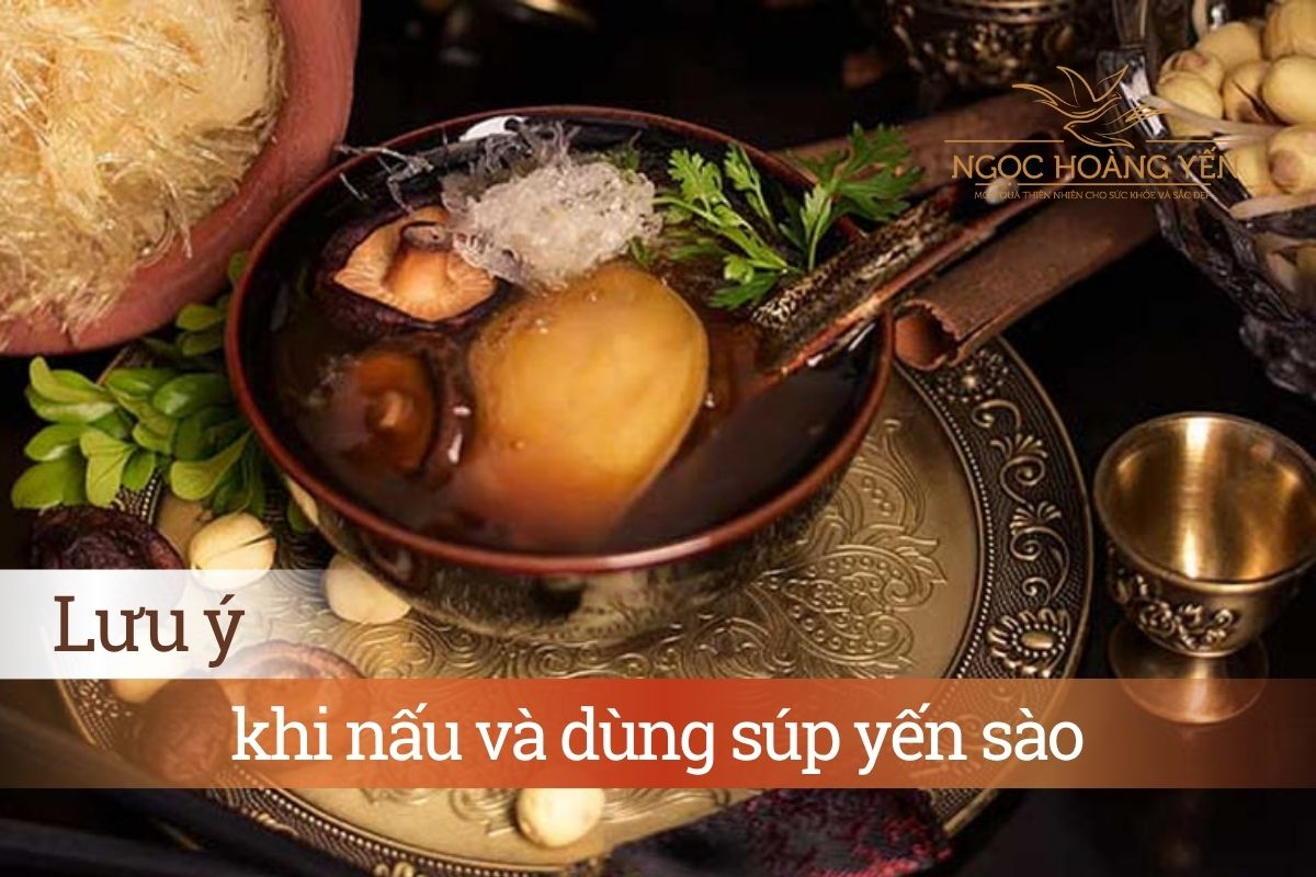 Lưu ý khi nấu và dùng súp yến sào