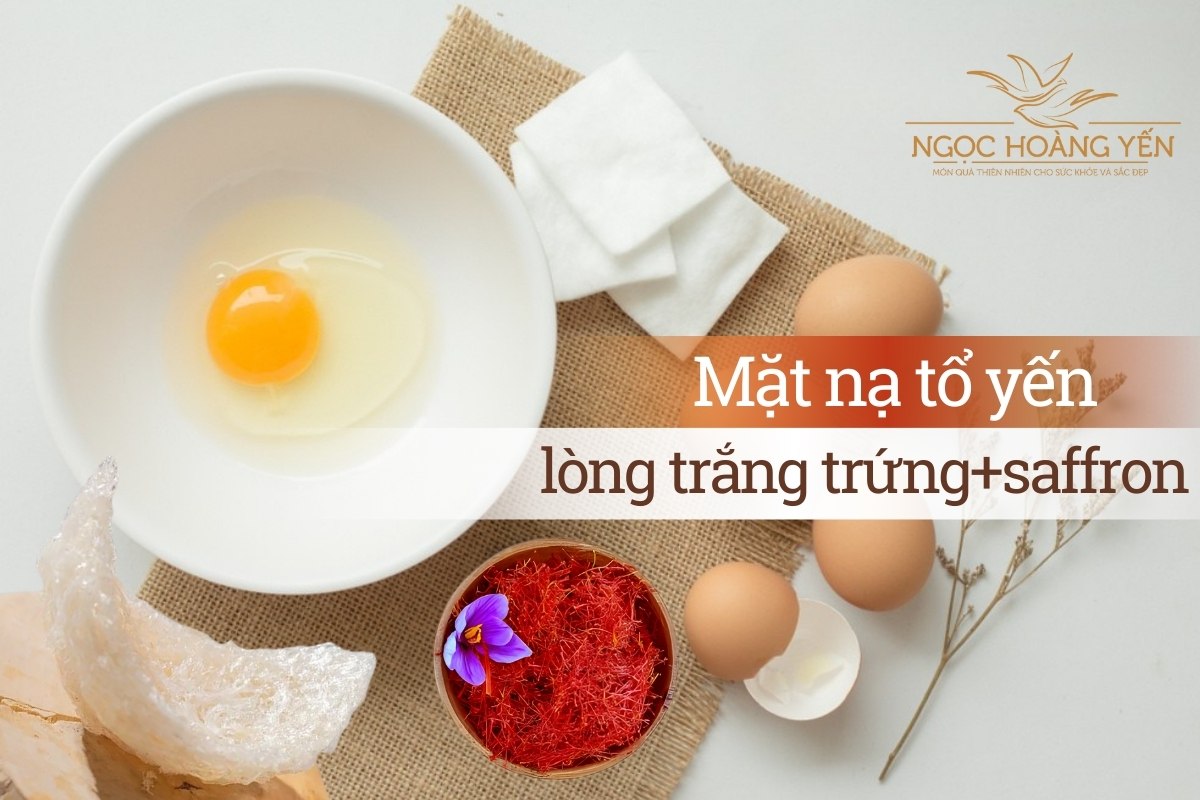 Mặt nạ tổ yến với lòng trắng trứng, saffron