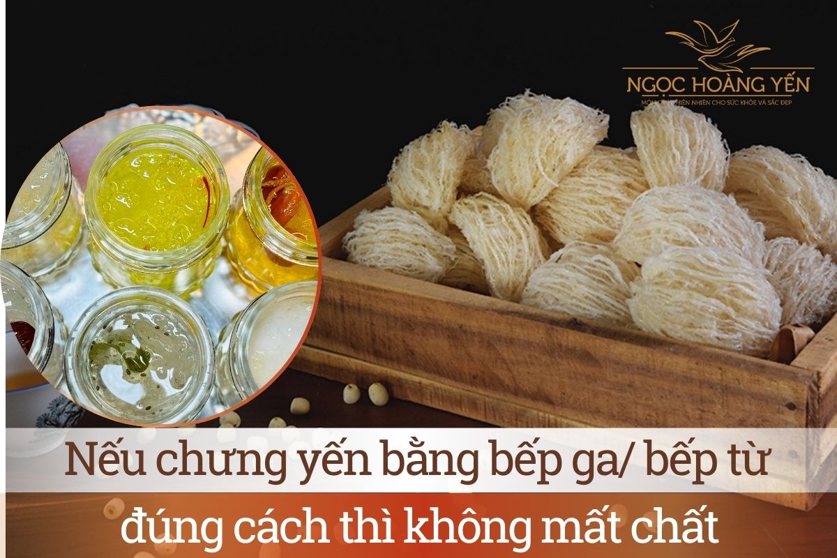 Nếu chưng yến bằng bếp ga/ bếp từ đúng cách thì không mất chất