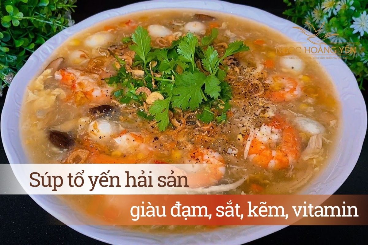 Súp tổ yến hải sản giàu đạm, sắt, kẽm, vitamin