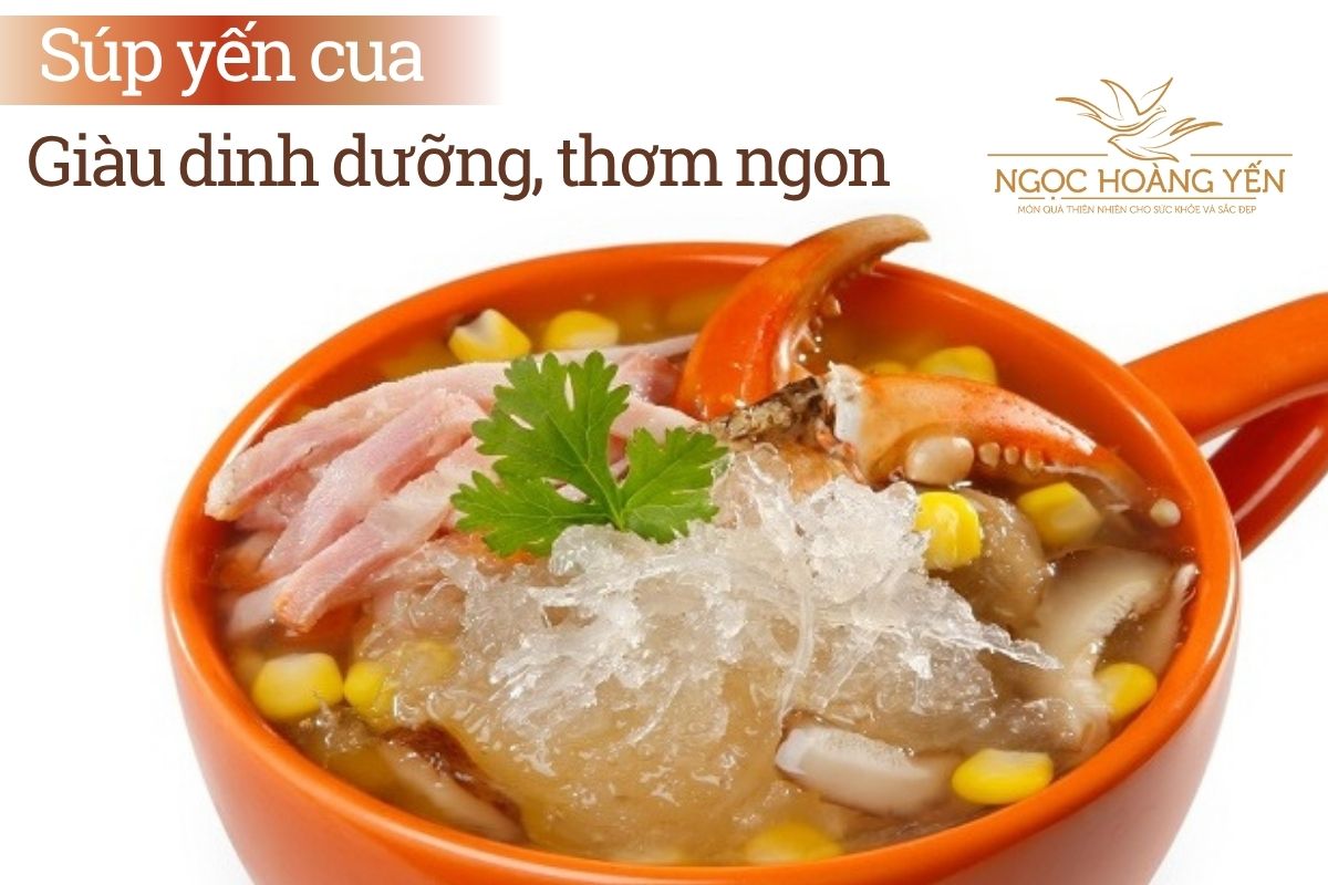 Súp yến cua - Giàu dinh dưỡng, thơm ngon