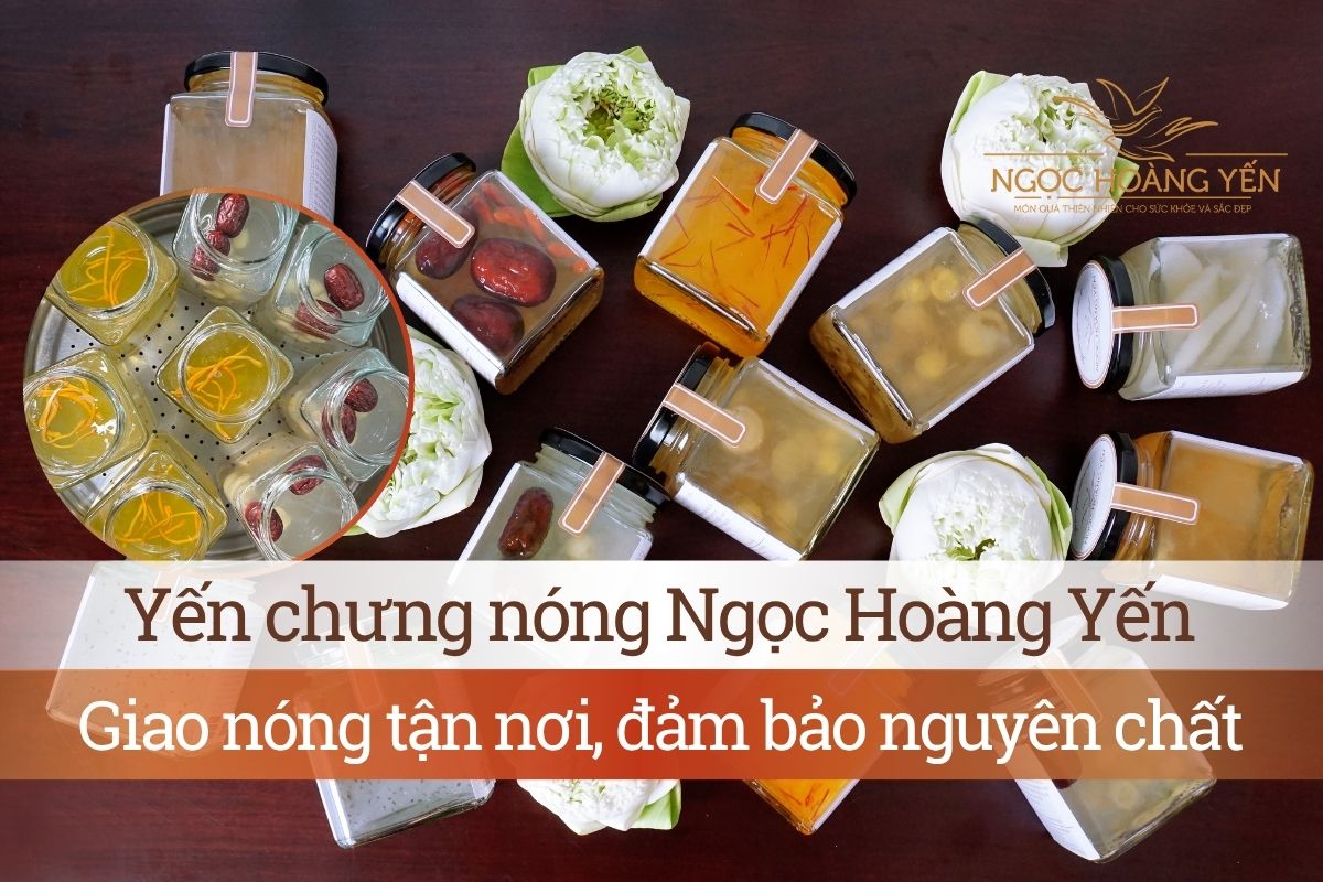 Yến chưng nóng Ngọc Hoàng Yến: Giao nóng tận nơi, đảm bảo nguyên chất